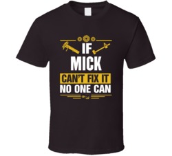 If Mick Can't Fix It No One Can T Shirt 38319606
