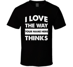I Love The Way Custom Name Thinks Personalized Gift Funny T Shirt 38322302