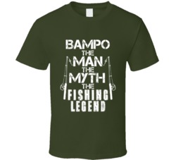 Bampo The Man The Myth The Fishing Legend T Shirt 38347459