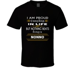 I Am Proud Of Many Things In Life But Nothing Beats Being A Nono T Shirt 38354674