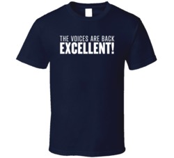 The Voices Are Back Excellent T Shirt 38354680