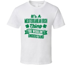 Mediterranean Irish Thing Wouldn't Understand Cool T Shirt 38361999