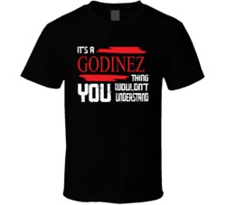 It's A Godinez Thing You Wouldn't Understand T Shirt 38408428