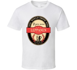 You Would Drink To If You Were A Leppanen T Shirt 38416752