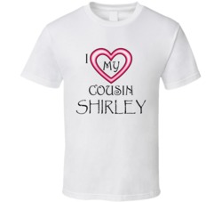 I Love My Cousin Shirley Custom Name T Shirt 38438566