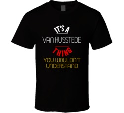 It's A Van Huisstede Thing You Wouldn't Understand T Shirt 38452206