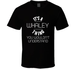 It's A Whaley Thing You Wouldn't Understand Cool Name T Shirt 38455452