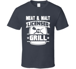 Meat & Malt Licensed To Grill T Shirt 38478063