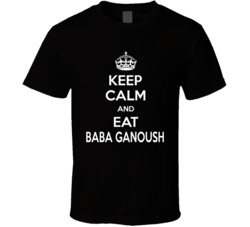 Keep Calm And Eat Baba Ganoush Cool Food T Shirt 38482794
