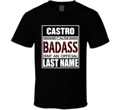 Badass Castro Isn't An Official Last Name T Shirt 38489880