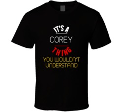 It's A Corey Thing You Wouldn't Understand T Shirt 38489882