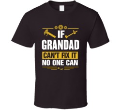 If Grandad Can't Fix It No One Can T Shirt 38490658
