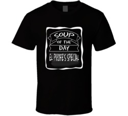 El Profe's Special Soup Of The Day T Shirt 38501770