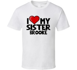 I Love My Sister Brooke T Shirt 38503371
