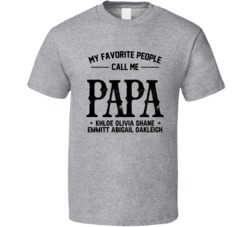 My Favorite People Call Me Papa Khloe Olivia Shane Emmitt T Shirt 38505471