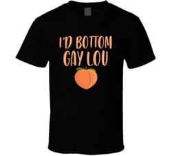 I'd Bottom Gay Lou T Shirt 38506327