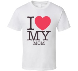 I Love My Mom T Shirt 38511250