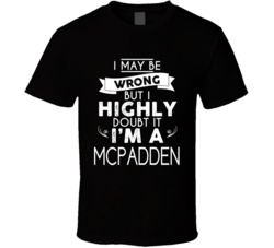 I May Be Wrong But I Highly Doubt It Mcpadden T Shirt 38543290
