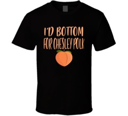 I'd Bottom For Chesley Polk T Shirt 38560889