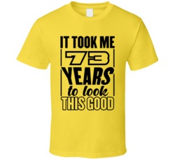 73 Years To Look This Good T Shirt 38582995