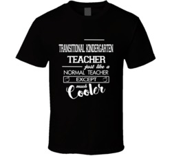 Transitional Kindergarten Teacher Normal Except Much Cooler T Shirt 38599965