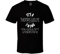 Thomas Wolfe Thing You Wouldn't Understand T Shirt 38653130
