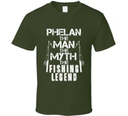 Phelan The Man The Myth The Fishing Legend T Shirt 38718359