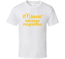 I'm Lovin' Sausage Mcgriddles Mcdonald's Fast Food T Shirt 38748146