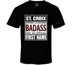 St Croix Because Badass Isn't An Official First Name T Shirt 38837333