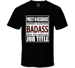 Priest In Residence Badass Official Job Title T Shirt 38940541