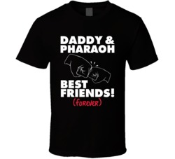 Daddy Pharaoh Best Friends Forever T Shirt 38942344