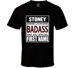 Stoney Because Badass Isn't An Official First Name T Shirt 38978527