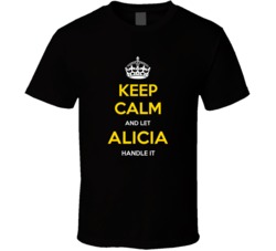 Keep Calm And Let Alicia Handle It Cool Custom Name T Shirt 39039951