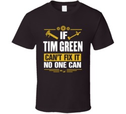 If Tim Green Can't Fix It No One Can T Shirt 39115880