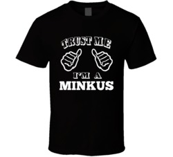Trust Me I'm A Minkus T Shirt 39160729