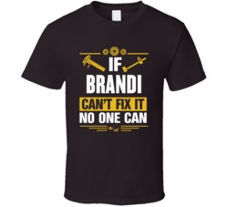 If Brandi Can't Fix It No One Can T Shirt 39161723