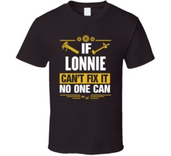 If Lonnie Can't Fix It No One Can T Shirt 39162077