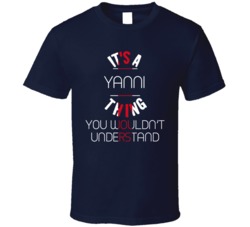 Yanni Thing You Woudlnt' Understand T Shirt 39164899