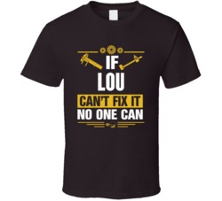 If Lou Can't Fix It No One Can T Shirt 39205377