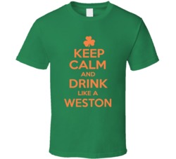 Keep Calm And Drink Like A Weston Cool Custom Funny T Shirt 39214392