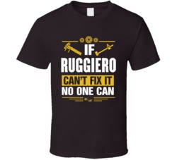 Ruggiero Can't Fix It No One Can T Shirt 39214668