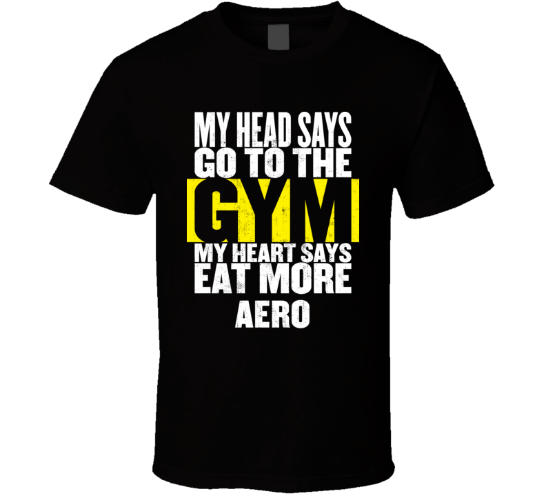 My Heart Says Eat More Aero Funny Food Gym T Shirt My Heart Says Eat More Aero Funny Food Gym T Shirt