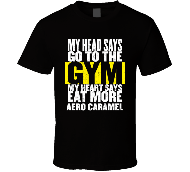 My Heart Says Eat More Aero Caramel Funny Food Gym T Shirt My Heart Says Eat More Aero Caramel Funny Food Gym T Shirt
