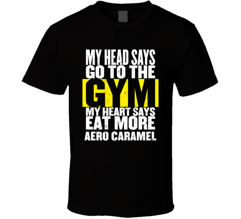 My Heart Says Eat More Aero Caramel Funny Food Gym T Shirt