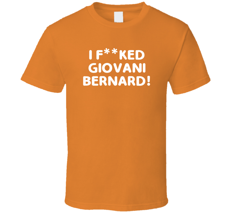 I Fcked Giovani Bernard Cincinnati Football Love Favorite Player Fan T Shirt I Fcked Giovani Bernard Cincinnati Football Love Favorite Player Fan T Shirt
