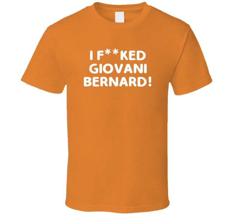 I Fcked Giovani Bernard Cincinnati Football Love Favorite Player Fan T Shirt