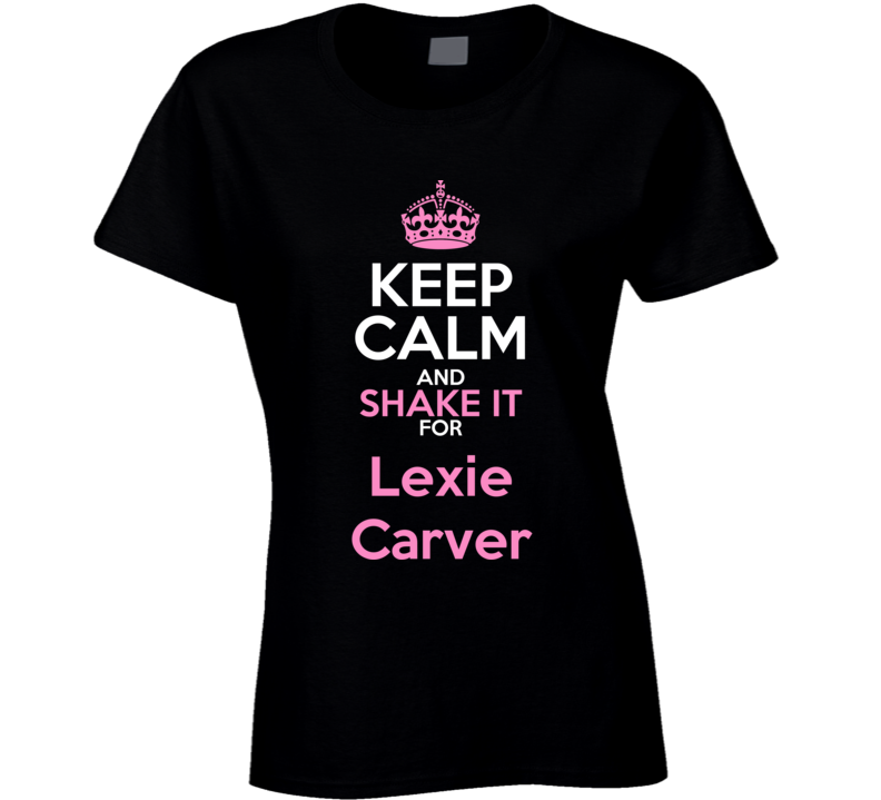 Lexie Carver Keep Calm Shake It Actor Soap Opera T Shirt