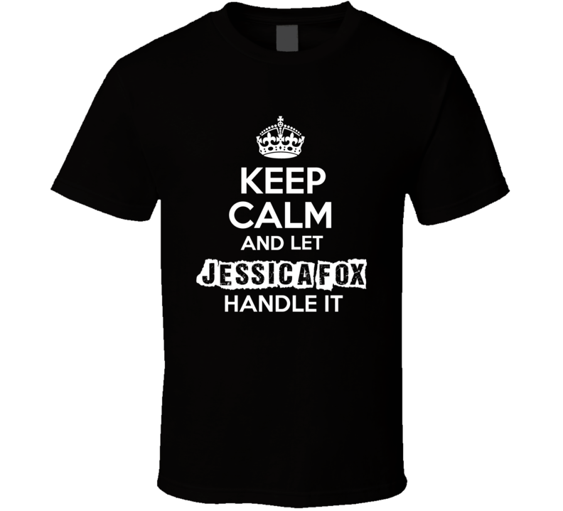 Jessica Fox Keep Calm Let Handle It Actor Soap Opera T Shirt Jessica Fox Keep Calm Let Handle It Actor Soap Opera T Shirt
