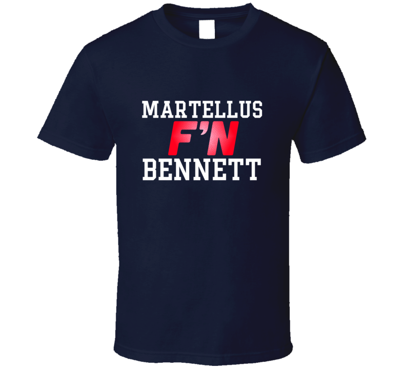 Martellus F'N Bennett New England Football Funny Player T Shirt Martellus F'N Bennett New England Football Funny Player T Shirt