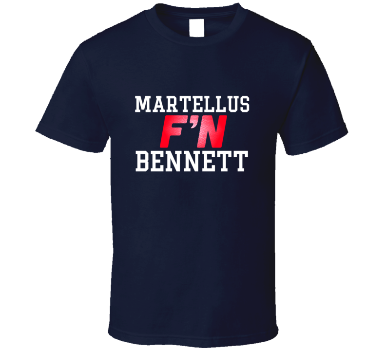 Martellus F'N Bennett New England Football Funny Player T Shirt